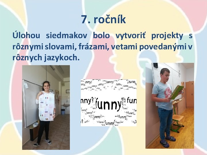 7. ročník Úlohou siedmakov bolo vytvoriť projekty s rôznymi slovami, frázami, vetami povedanými v