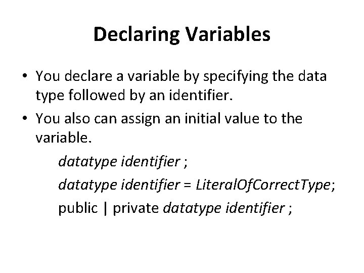 Declaring Variables • You declare a variable by specifying the data type followed by