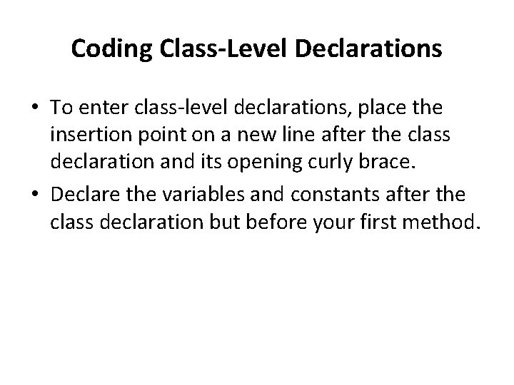 Coding Class-Level Declarations • To enter class-level declarations, place the insertion point on a