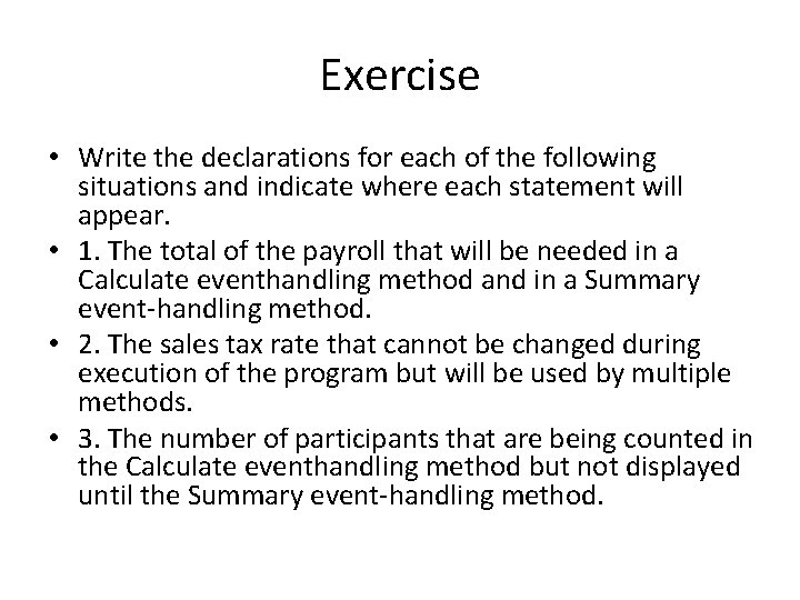 Exercise • Write the declarations for each of the following situations and indicate where