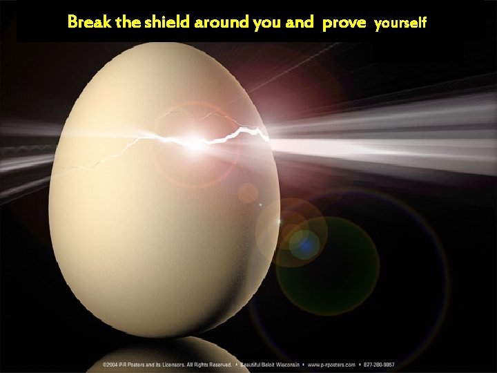 Break the shield around you and prove yourself 