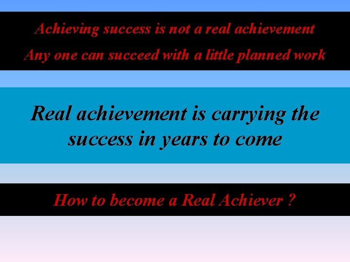 Achieving success is not a real achievement Any one can succeed with a little