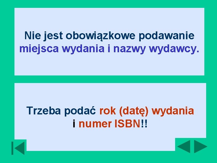 Nie jest obowiązkowe podawanie miejsca wydania i nazwy wydawcy. Trzeba podać rok (datę) wydania