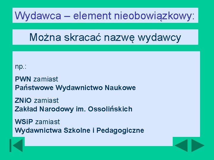 Wydawca – element nieobowiązkowy: Można skracać nazwę wydawcy np. : PWN zamiast Państwowe Wydawnictwo