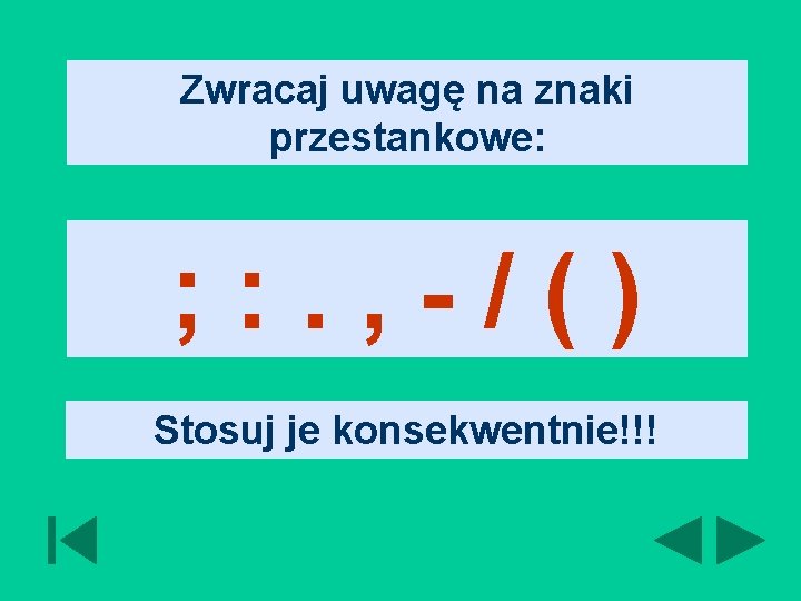 Zwracaj uwagę na znaki przestankowe: ; : . , - / ( ) Stosuj