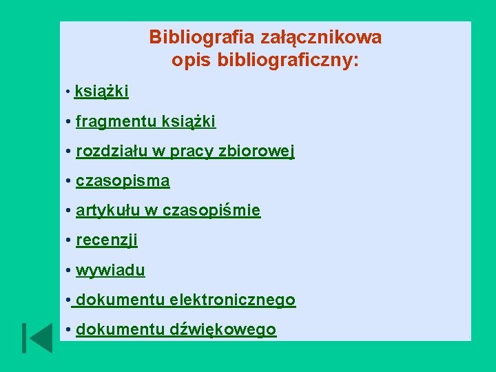 Bibliografia załącznikowa opis bibliograficzny: • książki • fragmentu książki • rozdziału w pracy zbiorowej