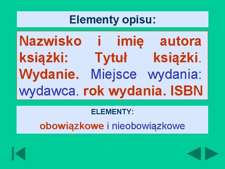 Elementy opisu: Nazwisko i imię autora książki: Tytuł książki. Wydanie. Miejsce wydania: wydawca. rok