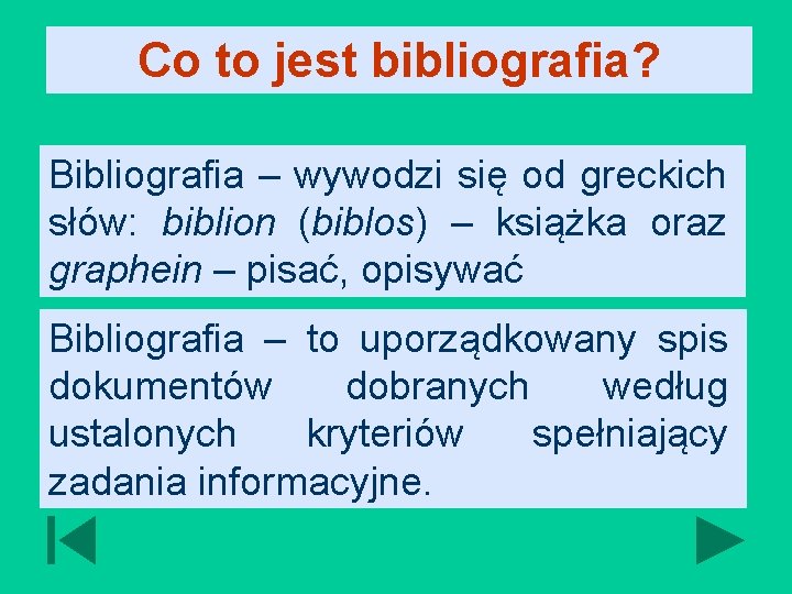 Co to jest bibliografia? Bibliografia – wywodzi się od greckich słów: biblion (biblos) –