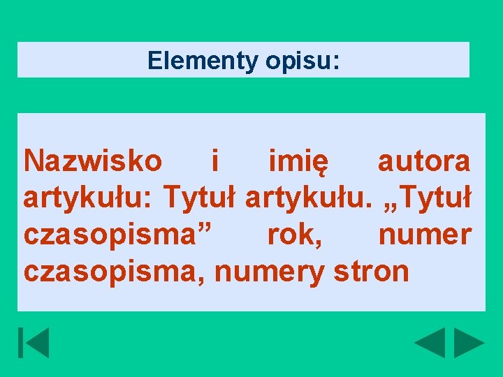 Elementy opisu: Nazwisko i imię autora artykułu: Tytuł artykułu. „Tytuł czasopisma” rok, numer czasopisma,