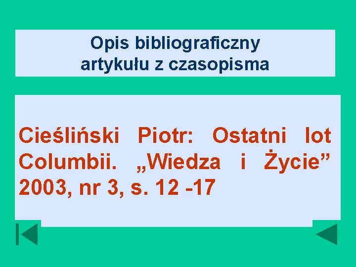 Opis bibliograficzny artykułu z czasopisma Cieśliński Piotr: Ostatni lot Columbii. „Wiedza i Życie” 2003,