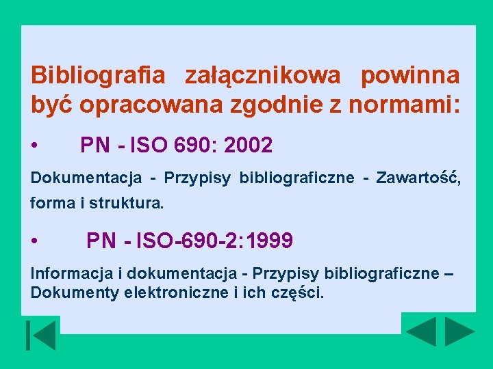 Bibliografia załącznikowa powinna być opracowana zgodnie z normami: • PN - ISO 690: 2002