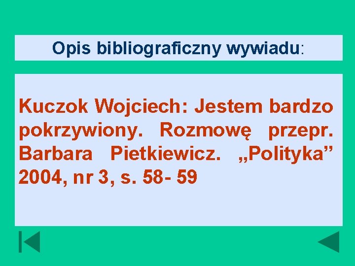 Opis bibliograficzny wywiadu: Kuczok Wojciech: Jestem bardzo pokrzywiony. Rozmowę przepr. Barbara Pietkiewicz. „Polityka” 2004,