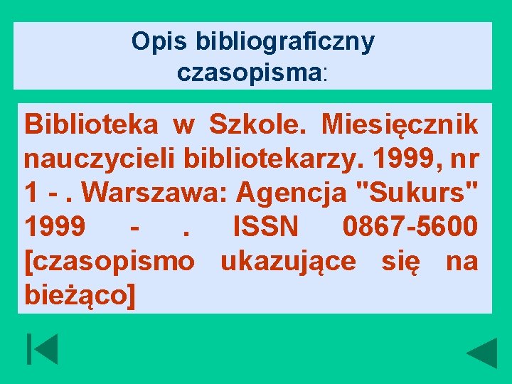 Opis bibliograficzny czasopisma: Biblioteka w Szkole. Miesięcznik nauczycieli bibliotekarzy. 1999, nr 1 -. Warszawa: