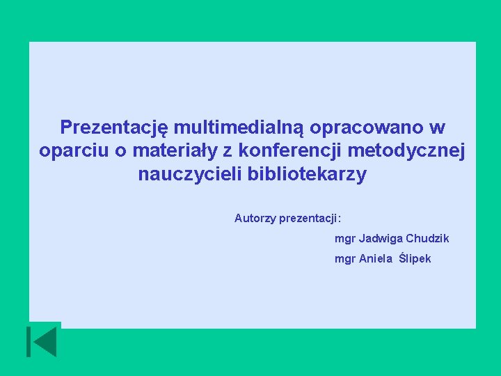 Prezentację multimedialną opracowano w oparciu o materiały z konferencji metodycznej nauczycieli bibliotekarzy Autorzy prezentacji: