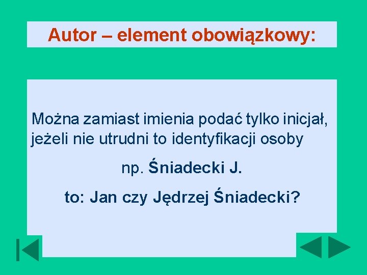 Autor – element obowiązkowy: Można zamiast imienia podać tylko inicjał, jeżeli nie utrudni to