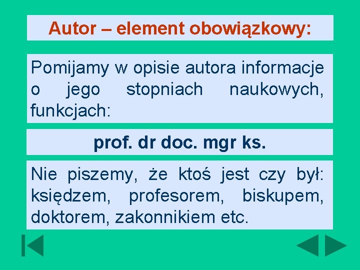 Autor – element obowiązkowy: Pomijamy w opisie autora informacje o jego stopniach naukowych, funkcjach: