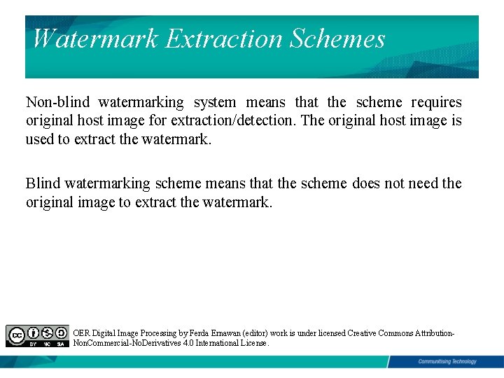 Watermark Extraction Schemes Watermarking Extraction Schemes Non-blind watermarking system means that the scheme requires