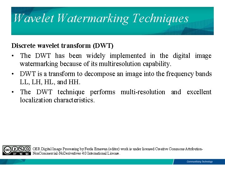 Wavelet Watermarking Techniques Discrete wavelet transform (DWT) • The DWT has been widely implemented