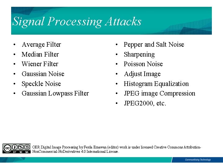 Signal Processing Attacks • • • Average Filter Median Filter Wiener Filter Gaussian Noise