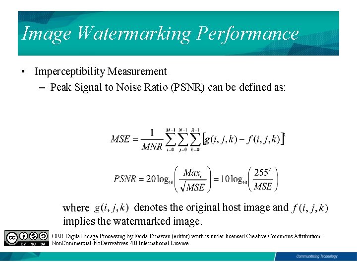 Image Watermarking Performance • Imperceptibility Measurement – Peak Signal to Noise Ratio (PSNR) can