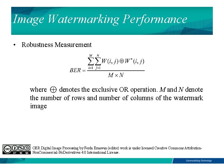 Image Watermarking Performance • Robustness Measurement where denotes the exclusive OR operation. M and
