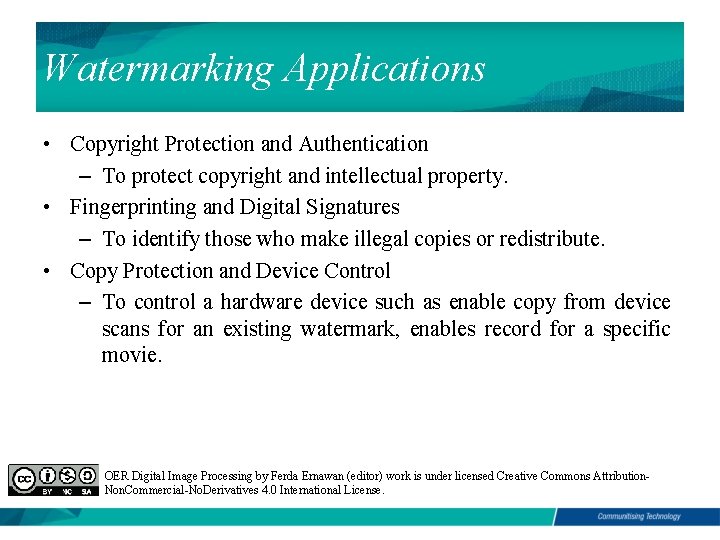 Watermarking Applications • Copyright Protection and Authentication – To protect copyright and intellectual property.