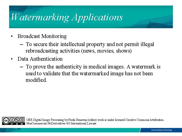 Watermarking Applications • Broadcast Monitoring – To secure their intellectual property and not permit