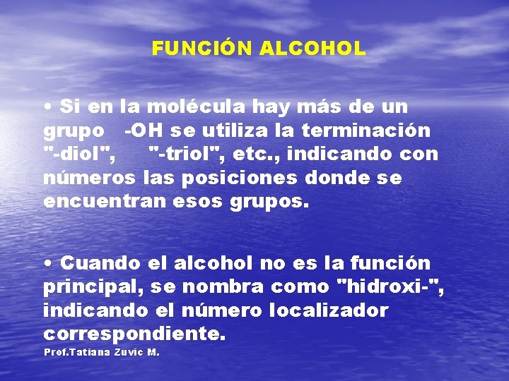 FUNCIÓN ALCOHOL • Si en la molécula hay más de un grupo -OH se