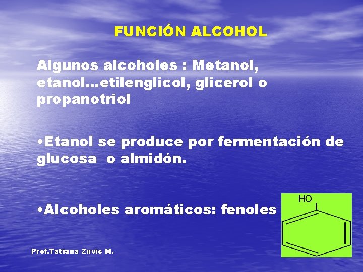 FUNCIÓN ALCOHOL Algunos alcoholes : Metanol, etanol. . . etilenglicol, glicerol o propanotriol •