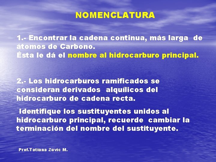 NOMENCLATURA 1. - Encontrar la cadena continua, más larga de átomos de Carbono. Ésta