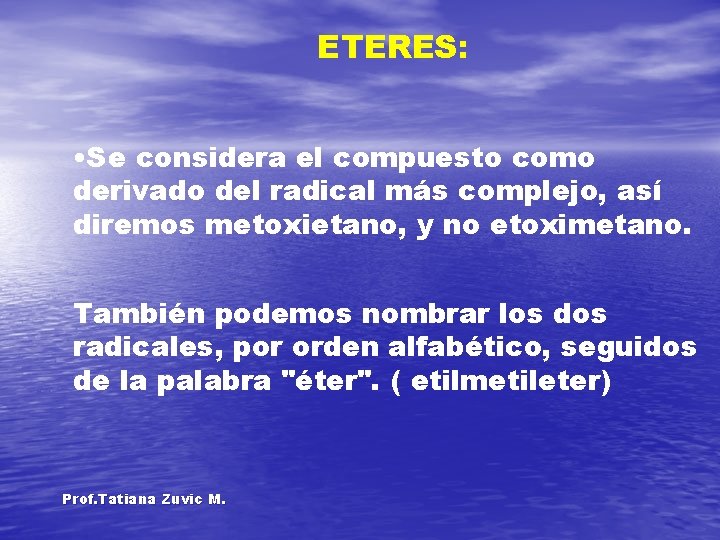 ETERES: • Se considera el compuesto como derivado del radical más complejo, así diremos