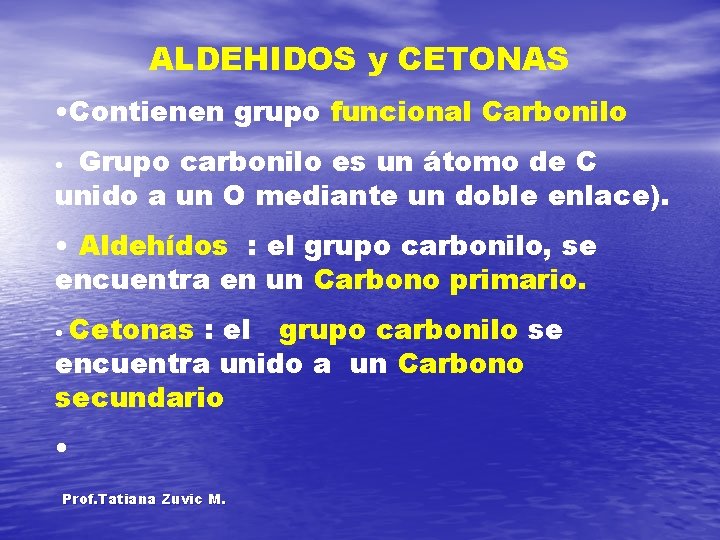 ALDEHIDOS y CETONAS • Contienen grupo funcional Carbonilo Grupo carbonilo es un átomo de