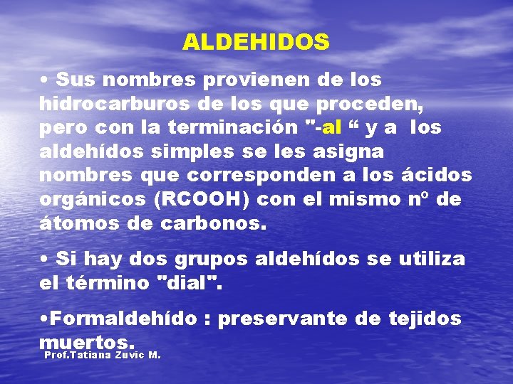 ALDEHIDOS • Sus nombres provienen de los hidrocarburos de los que proceden, pero con