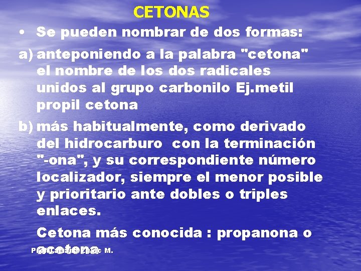 CETONAS • Se pueden nombrar de dos formas: a) anteponiendo a la palabra "cetona"