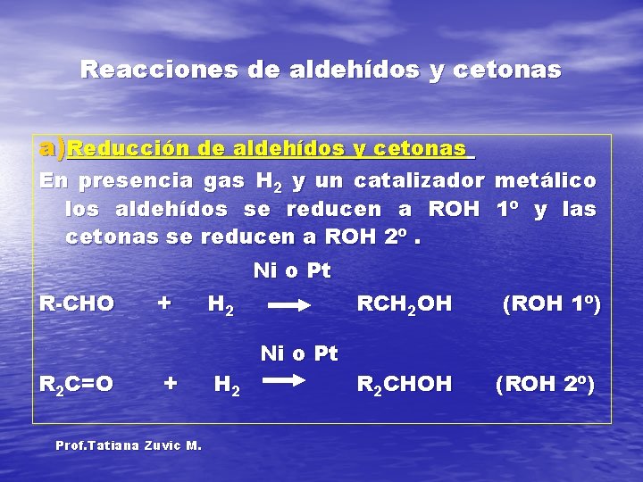 Reacciones de aldehídos y cetonas a)Reducción de aldehídos y cetonas En presencia gas H