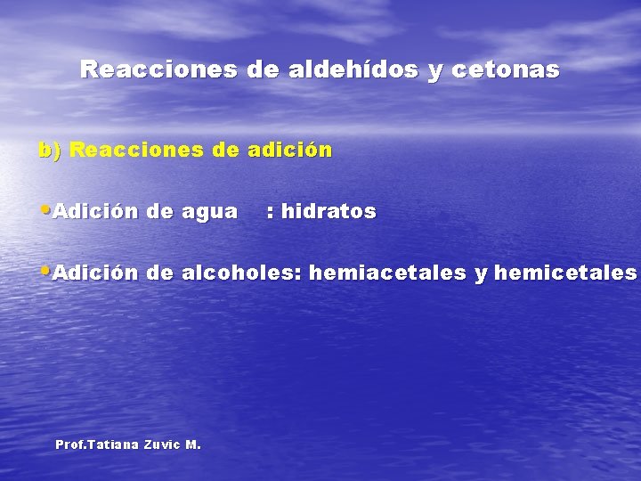 Reacciones de aldehídos y cetonas b) Reacciones de adición • Adición de agua :