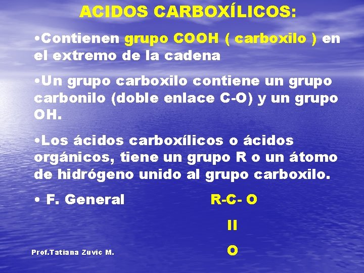 ACIDOS CARBOXÍLICOS: • Contienen grupo COOH ( carboxilo ) en el extremo de la