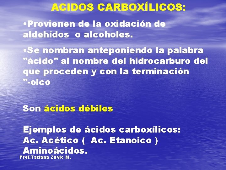 ACIDOS CARBOXÍLICOS: • Provienen de la oxidación de aldehídos o alcoholes. • Se nombran