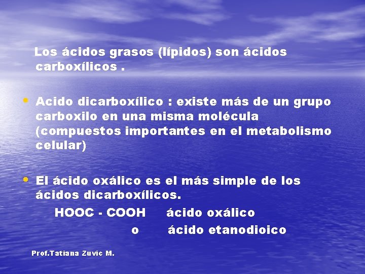 Los ácidos grasos (lípidos) son ácidos carboxílicos. • Acido dicarboxílico : existe más de
