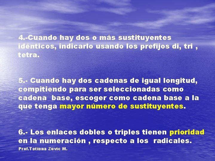 4. -Cuando hay dos o más sustituyentes idénticos, indicarlo usando los prefijos di, tri