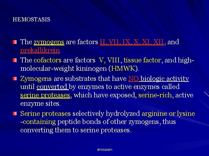 HEMOSTASIS The zymogens are factors II, VII, IX, X, XII, and prekallikrein The cofactors