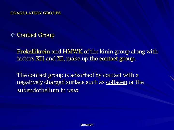 COAGULATION GROUPS v Contact Group Prekallikrein and HMWK of the kinin group along with