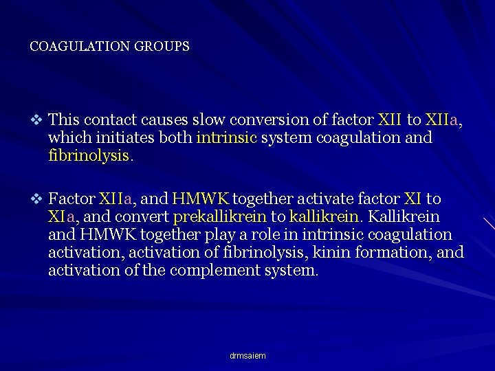 COAGULATION GROUPS v This contact causes slow conversion of factor XII to XIIa, which