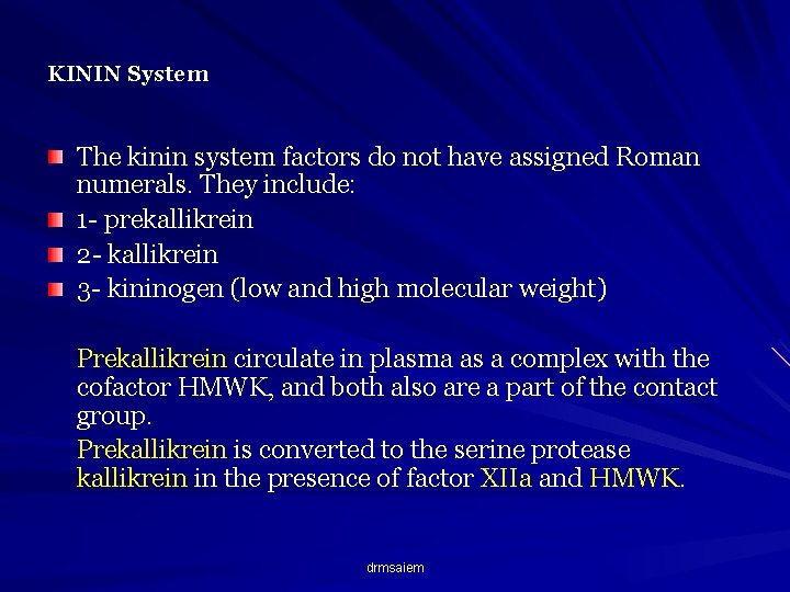 KININ System The kinin system factors do not have assigned Roman numerals. They include: