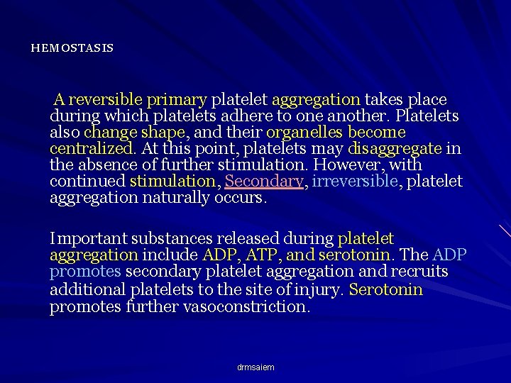 HEMOSTASIS A reversible primary platelet aggregation takes place during which platelets adhere to one