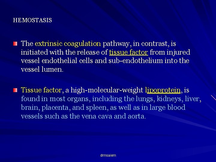 HEMOSTASIS The extrinsic coagulation pathway, in contrast, is initiated with the release of tissue