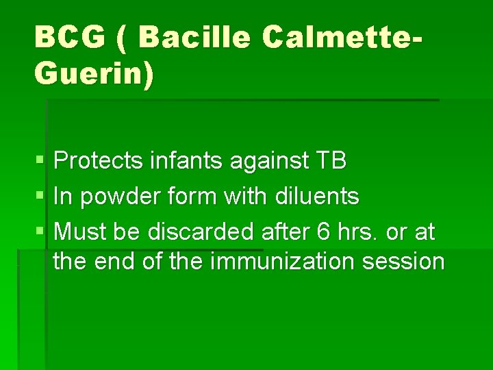 BCG ( Bacille Calmette. Guerin) § Protects infants against TB § In powder form