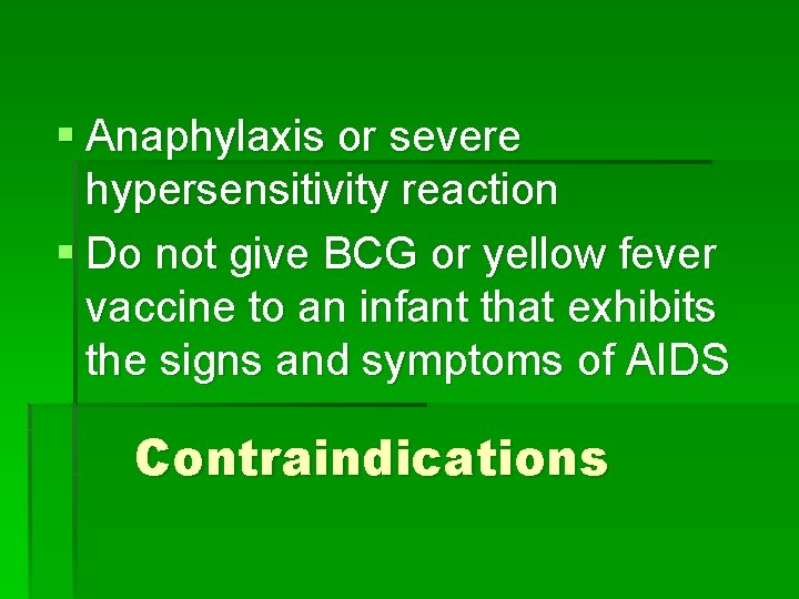 § Anaphylaxis or severe hypersensitivity reaction § Do not give BCG or yellow fever