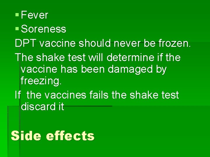 § Fever § Soreness DPT vaccine should never be frozen. The shake test will