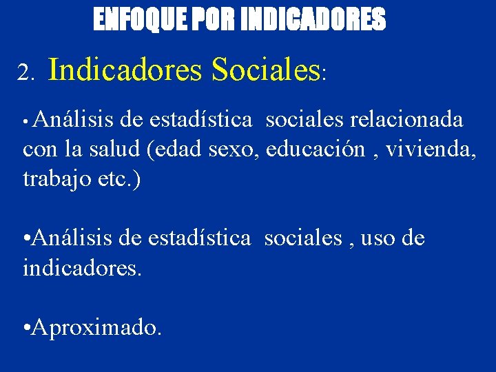 ENFOQUE POR INDICADORES 2. Indicadores Sociales: • Análisis de estadística sociales relacionada con la